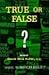 True or False?