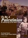 To Be a Palestinian: An Anthropology of One Man's Culture - The Life and Times of Hassan Mustafa Abdallah