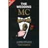 The Wedding MC: A Complete Guide to Success for the Master of Ceremonies The Wedding MC: A Complete Guide to Success for the Master of Ceremonies