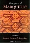 Masterpieces of Marquetry: Volume I: From the Beginnings to Louis XIV, Volume II: From the Régence to the Present Day, Volume III: Outstanding Marqueters