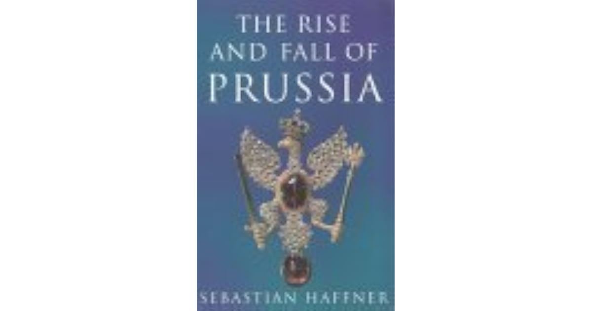 The Rise And Fall Of Prussia by Sebastian Haffner