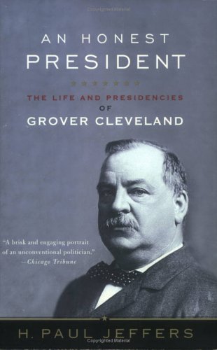 An Honest President: The Life and Presidencies of Grover Cleveland (Paperback)