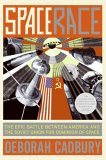 Space Race: The Epic Battle Between America and the Soviet Union for Dominion of Space (Hardcover)