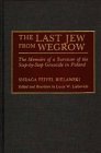 The Last Jew from Wegrow: The Memoirs of a Survivor of the Step-by-Step Genocide in Poland