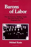 Barons of Labor: The San Francisco Building Trades and Union Power in the Progressive Era