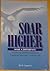 Soar Higher, Make a Difference, Achieving Lifetime Goals in F... by Rick Capozzi