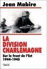 La Division Charlemagne (Collection Témoignages pour l'histoire) by Jean Mabire