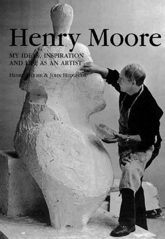Henry Moore: My Ideas, Inspiration And Life As An Artist (Paperback)