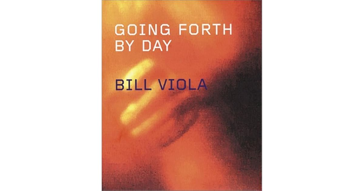 Bill Viola Going Forth by Day by Bill Viola