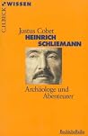 Heinrich Schliemann: Archäologe und Abenteurer Heinrich Schliemann: Archäologe und Abenteurer