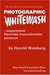 Photographic Whitewash: Suppressed Kennedy Assassination Pictures