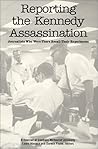 Reporting the Kennedy Assassination: Journalists Who Were There Recall Their Experiences