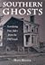 Southern Ghosts: Scarifying True Tales from the Old South