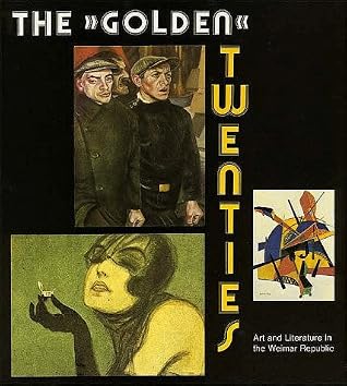 The Golden Twenties: Art and Literature in the Weimar Republic