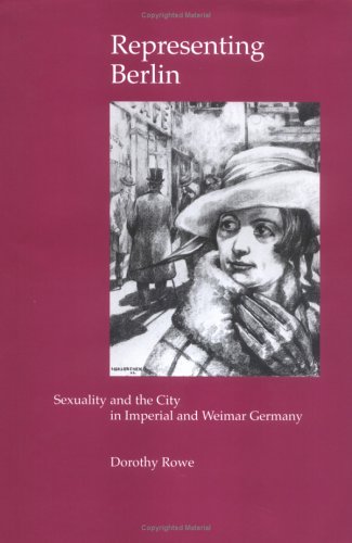 Representing Berlin: Sexuality and the City in Imperial and Weimar Germany (Hardcover)