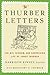 The Thurber Letters: The Wit, Wisdom, and Surprising Life of James Thurber