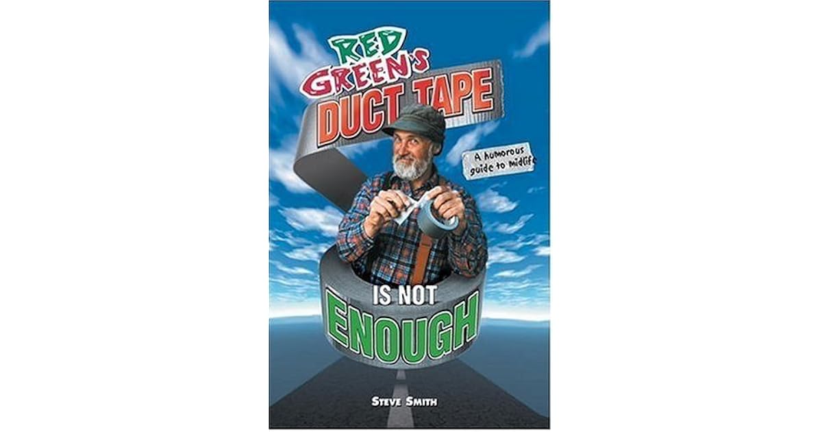 Red Green's Duct Tape Is Not Enough by Steve Smith