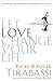 Let Love Change Your Life Growing In Intimacy, Growing In Love by Becky Tirabassi