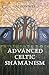 Advanced Celtic Shamanism