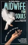 Midwife for Souls: Spiritual Care for the Dying Midwife for Souls: Spiritual Care for the Dying