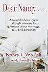Dear Nancy--: A Trusted Advisor Gives Straight Answers to Questions about Marriage, Sex, and Parenting