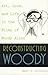 Reconstructing Woody: Art, ...