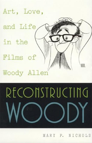 Reconstructing Woody: Art, Love, and Life in the Films of Woody Allen (Hardcover)