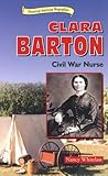 Clara Barton: Civil War Nurse (Historical American Biographies)
