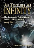 As Timeless as Infinity: The Complete Twilight Zone Scripts of Rod Serling, Volume 1