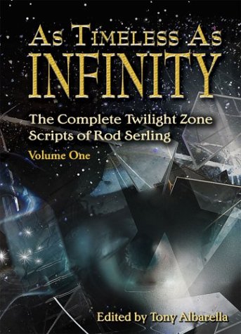 As Timeless as Infinity: The Complete Twilight Zone Scripts of Rod Serling, Volume 1 (Hardcover)