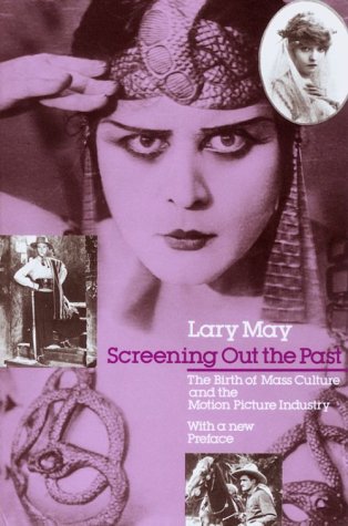 Screening Out the Past: The Birth of Mass Culture and the Motion Picture Industry (Paperback)