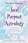 Soul Purpose Astrology: How to Read Your Birth Chart for Growth & Transformation Soul Purpose Astrology: How to Read Your Birth Chart for Growth & Transformation