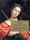 One Hundred Saints: Their Lives and Likenesses Drawn from Butler's Lives of the Saints and Great Works of Western Art
