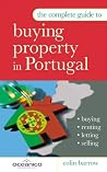 The Complete Guide to Buying Property in Portugal: Buying, Renting, Letting and Selling The Complete Guide to Buying Property in Portugal: Buying, Renting, Letting and Selling