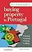 The Complete Guide to Buying Property in Portugal: Buying, Renting, Letting and Selling
