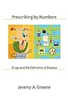 Prescribing by Numbers: Drugs and the Definition of Disease