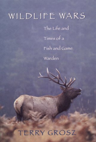 Wildlife Wars: The Life and Times of a Fish and Game Warden (Hardcover)