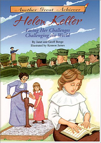 Helen Keller: Facing Her Challenges, Challenging the World (Another Great Achiever)