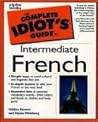 The Complete Idiot's Guide to Intermediate French The Complete Idiot's Guide to Intermediate French