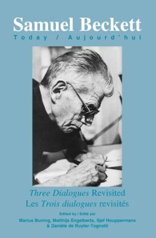 Three Dialogues Revisited / Les Trois Dialogues Revisités (Samuel Beckett Today / Aujourd'hui)