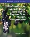 Guided Meditations on God's Justice and Reign: Benevolence, Kingdom Now, Sharing New Jerusalem (A Quiet Place Apart)