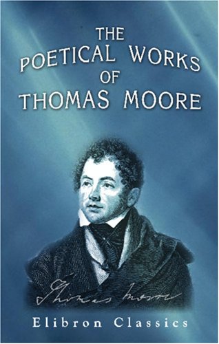 The Poetical Works of Thomas Moore: A New Edition, Collected and Arranged by Himself: Complete in One Volume (Paperback)