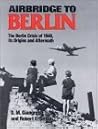 Airbridge to Berlin: The Berlin Crisis of 1948, Its Origins and Aftermath