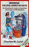 Robbing the One-Armed Bandits (2nd Edition): An Encyclopedic Guide to Finding and Exploiting Advantageous Slot Machines