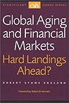 Global Aging and Financial Markets: Hard Landings Ahead (CSIS Significant Issues Series)