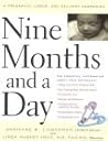 Nine Months and a Day: A Pregnancy, Labor, and Delivery Companion Nine Months and a Day: A Pregnancy, Labor, and Delivery Companion