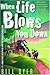 When Life Blows You Down by Bill Dyer