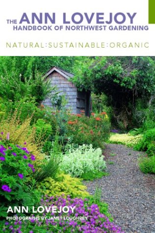The Ann Lovejoy Handbook of Northwest Gardening: Natural-Sustainable-Organic (Paperback)