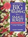 How to Have a Big Wedding on a Small Budget: Cut Your Wedding Costs by Half-- Or More