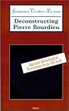 Deconstructing Pierre Bourdieu: Against Sociological Terrorism From the Left Deconstructing Pierre Bourdieu: Against Sociological Terrorism From the Left